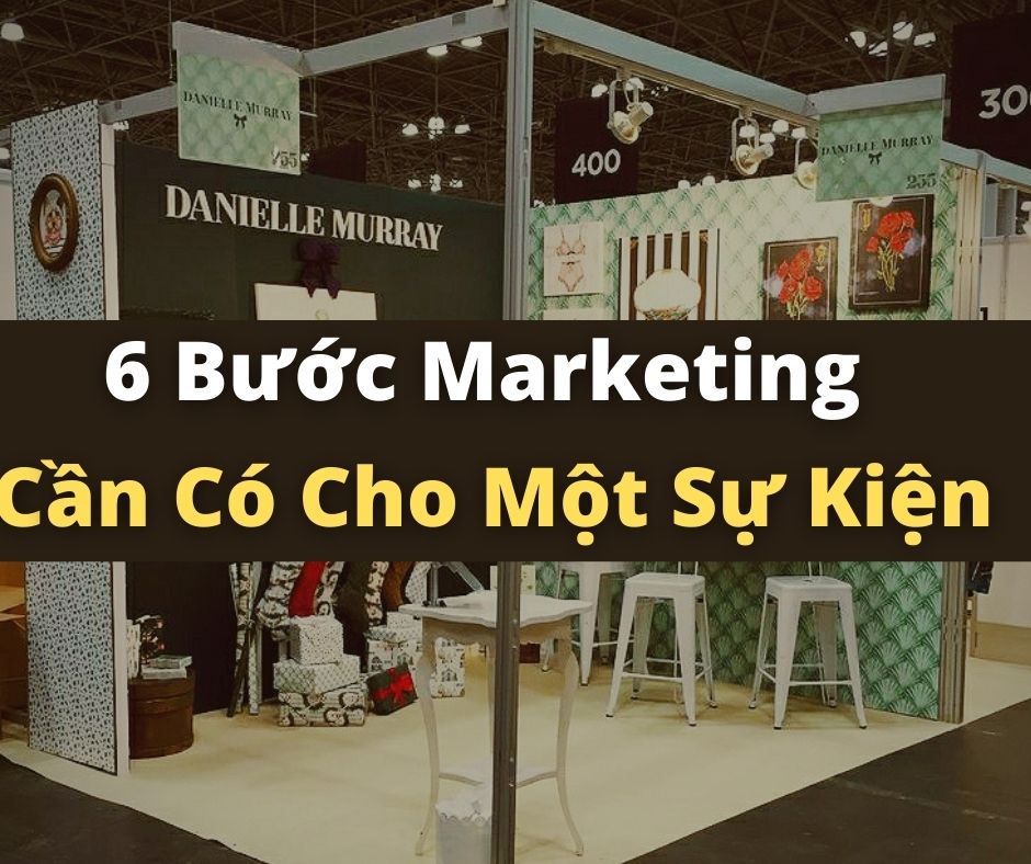 6 Bước Marketing Cần Phải Có Trong Các Sự Kiện Của Bạn